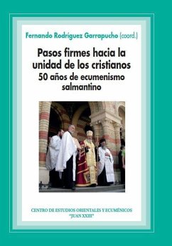 Pasos firmes hacia la unidad de los cristianos : 50 años de ecumenismo salmantino - Rodríguez Garrapucho, Fernando