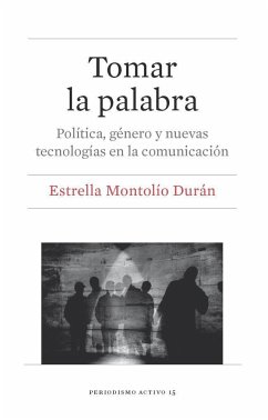 Tomar la palabra : política, género y nuevas tecnologías en la comunicación - Montolío Durán, Estrella