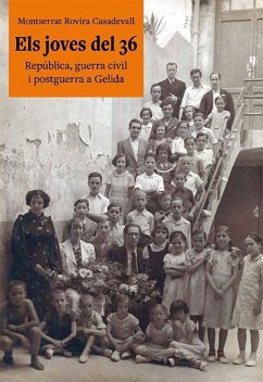 Els joves del 36 : República, guerra civil i postguerra a Gelida - Rovira Casadevall, Montserrat