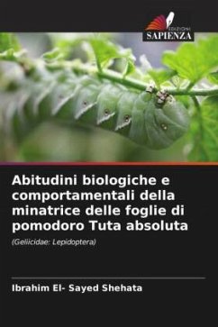 Abitudini biologiche e comportamentali della minatrice delle foglie di pomodoro Tuta absoluta - El- Sayed Shehata, Ibrahim