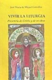 Vivir la liturgia : presencia de Cristo y de su obra