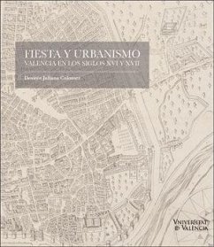 Fiesta y urbanismo : Valencia en los siglos XVI y XVII - Juliana Colomer, Desirée