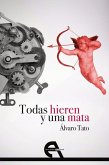 Todas hieren y una mata Todas hieren y una mata