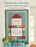 Patchwork y bordado para las cuatro estaciones : 17 proyectos intercambiables