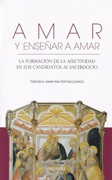 AMAR Y ENSEÑAR A AMAR. LA FORMACION DE LA AFECTIVIDAD AMAR Y ENSEÑAR A AMAR. LA FORMACION DE LA AFECTIVIDAD
