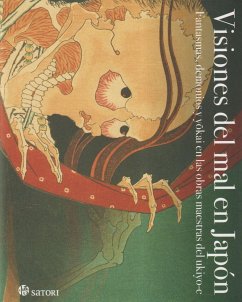 VISIONES DEL MAL EN JAPON . FANTASMAS, DEMONIOS Y YOKAI EN LAS OBRAS MAESTRAS DEL UKIYO-