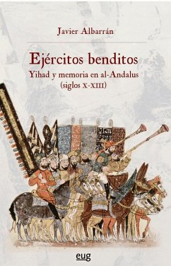 Cover Ejércitos benditos : Yihad y memoria en al-Andalus, ss.X-XIII