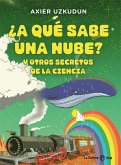 ¿A qué sabe una nube? : y otros secretos de la ciencia