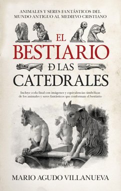 El bestiario de las catedrales : animales y seres fantásticos del mundo antiguo al medievo cristiano - Agudo Villanueva, Mario