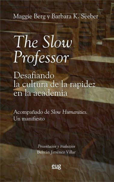 The Slow Professor: desafiando la cultura de la rapidez en la academia The Slow Professor: desafiando la cultura de la rapidez en la academia