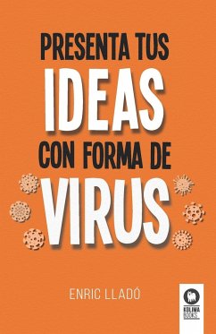 Presenta tus ideas con forma de virus - Lladó, Enric