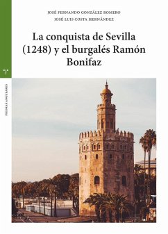 La conquista de Sevilla (1248) y el burgalés Ramón Bonifaz La conquista de Sevilla (1248) y el burgalés Ramón Bonifaz