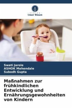 Maßnahmen zur frühkindlichen Entwicklung und Ernährungsgewohnheiten von Kindern - Jarole, Swati;Mehendale, Ashok;Gupta, Subodh