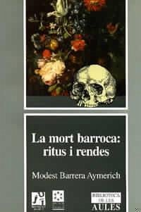 La mort barroca : ritus e rendes : les parròquies de Castelló i Borriana com a unitat de producció i vida durant l'època moderna - Barrera Aymerich, Modest