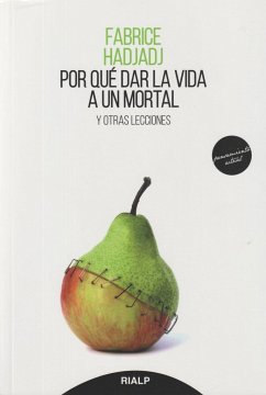 Por qué dar la vida a un mortal : y otras lecciones - Hadjadj, Fabrice