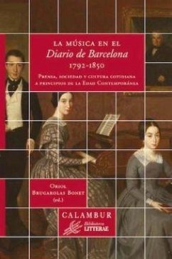 La música en el Diario de Barcelona 1792-1850 : prensa, sociedad y cultura cotidiana a principios de la Edad Contemporánea - Brugarolas i Bonet, Oriol