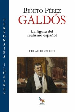 Benito Pérez Galdós : la figura del realismo español - Valero, Eduardo