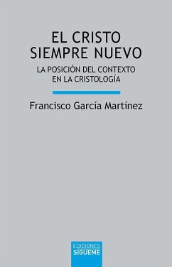 El Cristo siempre nuevo : la posición del contexto en la cristología - Martínez, Francisco; García Martínez, Francisco