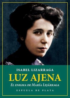 Luz ajena : el enigma de María Lejárraga - Lizárraga Vizcarra, Isabel