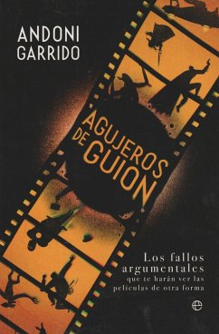 Agujeros de guión : los fallos argumentales que te harán ver las películas de otra forma - Garrido Fernández, Andoni