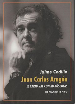 Juan Carlos Aragón : el Carnaval con mayúsculas : una revisión de la obra del Capitán Veneno - Cedillo, Jaime