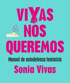 Vivas nos queremos : manual de autodefensa feminista - Vivas, Sonia