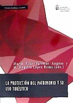 La protección del patrimonio y su uso turístico - Palomar Anguas, María del Pilar . . . [et al.