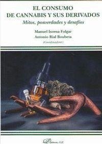 El consumo de cannabis y sus derivados : mitos, posverdades y desafíos - Isorna Folgar, Manuel