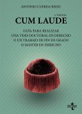Cum laude. Guía para realizar una tesis doctoral o un trabajo de fin de grado o máster en Derecho Cum laude. Guía para realizar una tesis doctoral o un trabajo de fin de grado o máster en Derecho