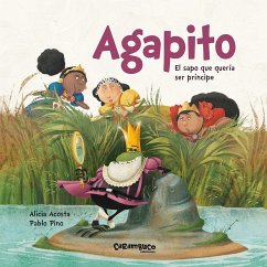 Agapito : el sapo que quería ser príncipe - Acosta, Alicia; García Acosta, Alicia