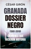 Granada: dossier negro (1981-2010). Crímenes que hicieron historia Granada: dossier negro (1981-2010). Crímenes que hicieron historia