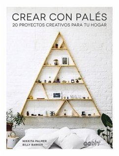 Crear Con Palés: 20 Proyectos Creativos Para Tu Hogar - Palmer, Nikkita