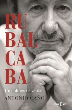 Rubalcaba : un político de verdad - Caño, Antonio