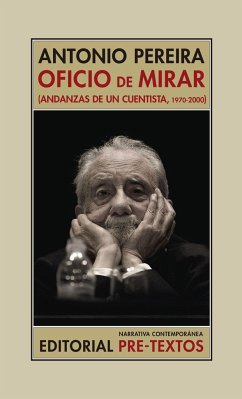 Oficio de mirar : andanzas de un cuentista, 1970-2000 - Pereira González, Antonio