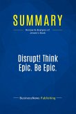Summary: Disrupt! Think Epic. Be Epic.