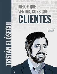 Mejor que ventas, consigue clientes - Elósegui Figueroa, Tristán