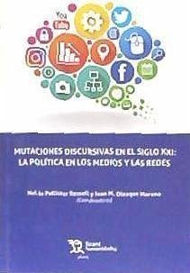 Mutaciones discursivas en el siglo XXI : la política en los medios y las redes - Pellisser, Nel·lo; Oleaque, Joan M.