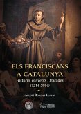 Els franciscans a Catalunya : Història, convents i frarades