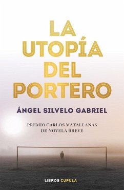 Cover La utopía del portero: 1er Premio Novela Breve Carlos Matallanas 2019