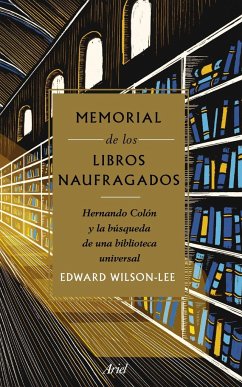 Memorial de los libros naufragados : Hernando Colón y la búsqueda de una biblioteca universal - Wilson, Edward Osborne; Wilson-Lee, Edward