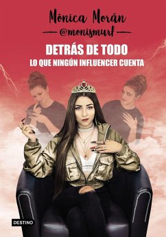 Detrás de todo : lo que ningún influencer cuenta - Morán, Mónica