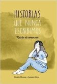 Historias que nunca escribimos : relatos de compasión Historias que nunca escribimos : relatos de compasión