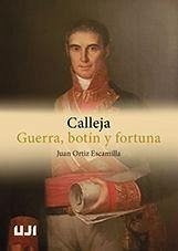 Calleja : guerra, botín y fortuna - Ortiz Escamilla, Juan