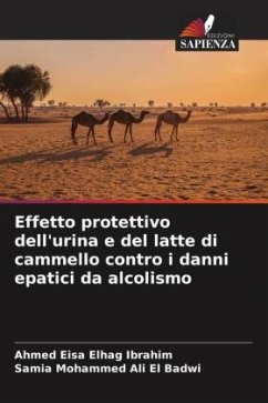 Effetto protettivo dell'urina e del latte di cammello contro i danni epatici da alcolismo - Elhag Ibrahim, Ahmed Eisa;Ali El Badwi, Samia Mohammed