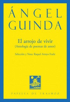 El arrojo de vivir: Antología de poemas de amor