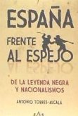 España frente al espejo : de la leyenda negra y nacionalismos