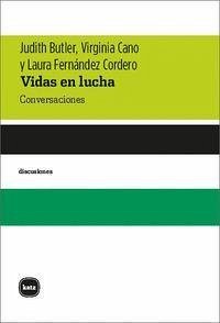 Vidas en lucha : conversaciones - Butler, Judith P.; Cano, Virginia; Fernández Cordero, Laura