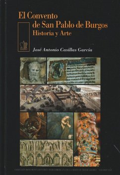 El Convento de San Pablo de Burgos : historia y arte - Casillas García, José Antonio