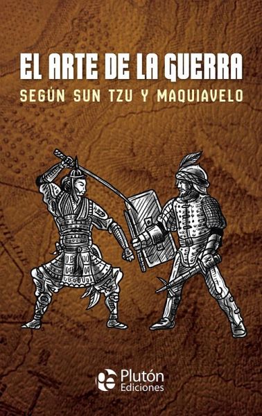 El arte de la guerra según Sun Tzu y Maquiavelo El arte de la guerra según Sun Tzu y Maquiavelo