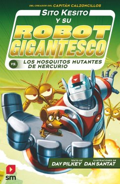 Sito Kesito y su robot gigantesco contra los mosquitos mutantes de Mercurio - Pilkey, Dav; Santat, Dan
